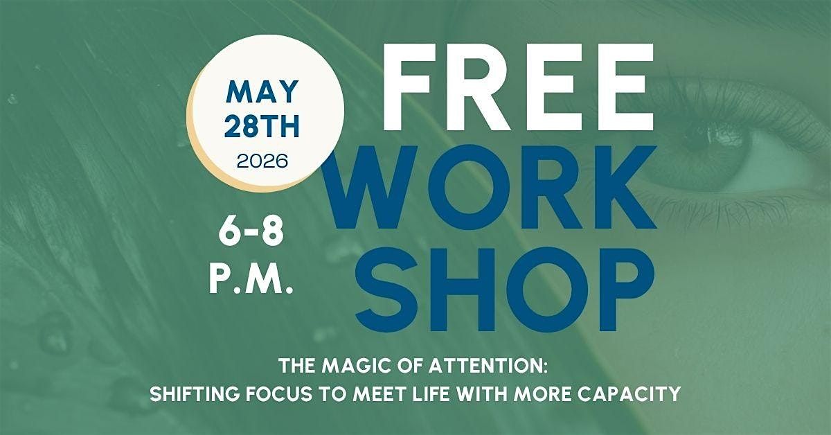 The Magic of Attention: Shifting Focus to Meet Life with More Capacity