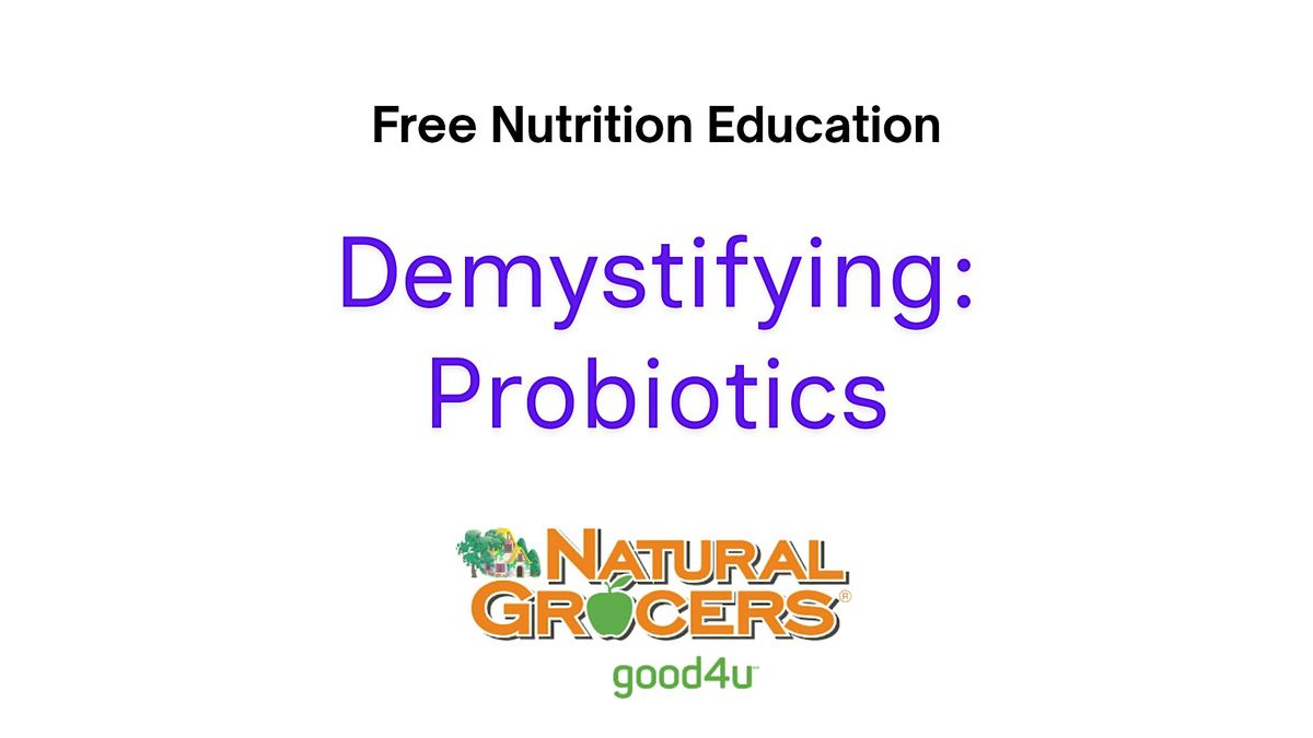 Natural Grocers Presents : Demystifying Probiotics