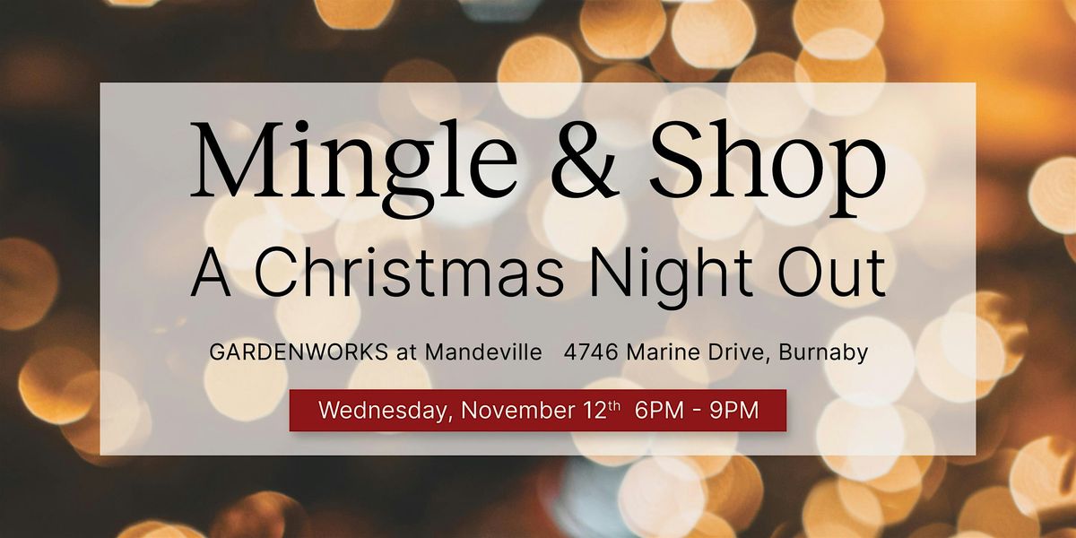 Mingle & Shop A Christmas Night Out at GARDENWORKS Burnaby-Mandeville