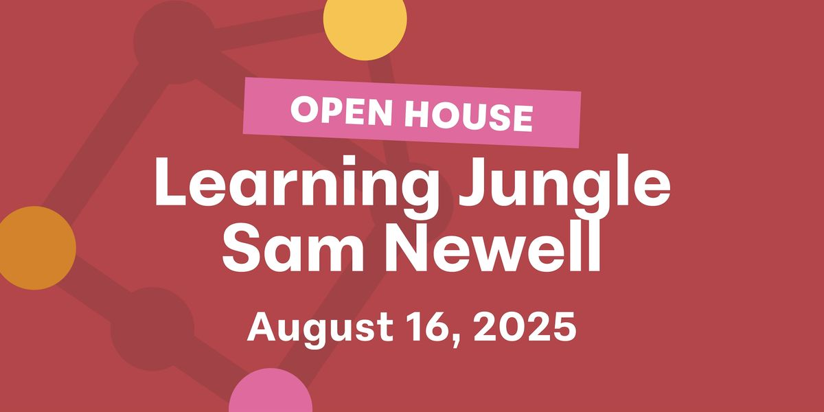 Learning Jungle Sam Newell Open House