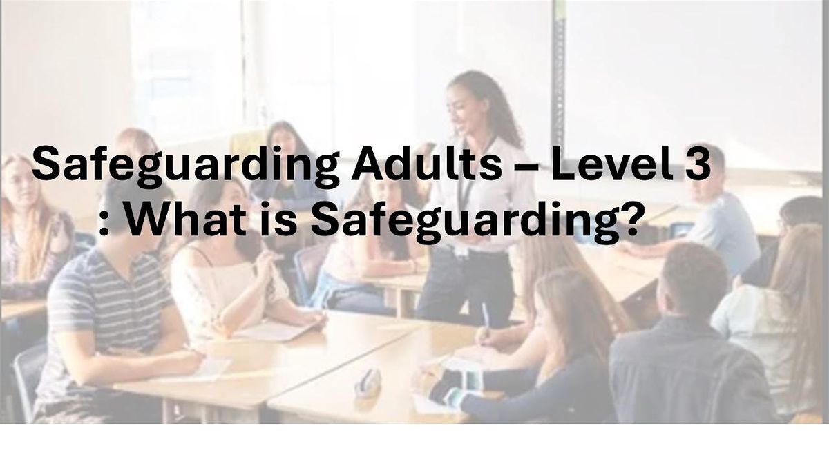 Safeguarding Adults \u2013 Level 3 : What is Safeguarding?