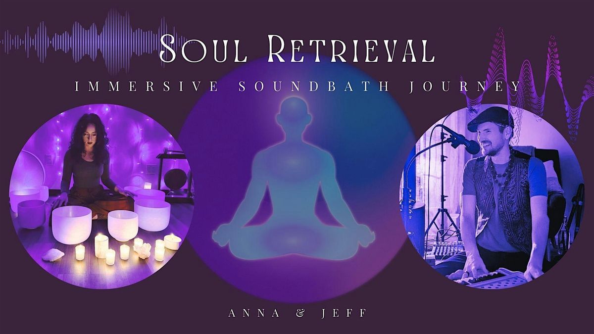Soul Retrieval: Immersive Sound Bath Journey