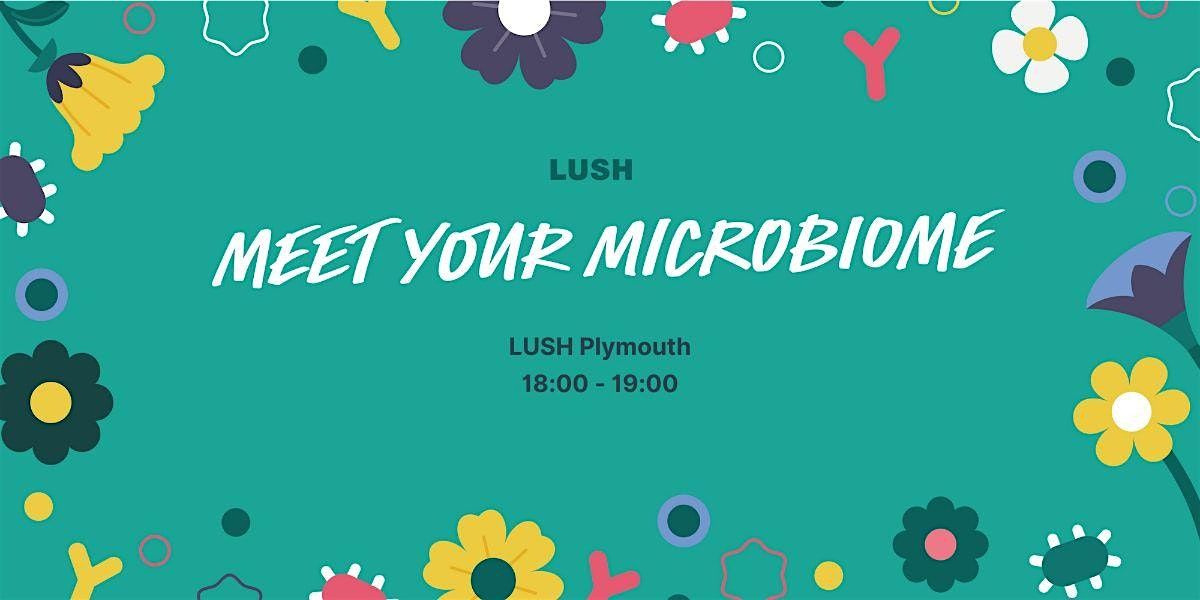 Meet your Microbiome! with LUSH Plymouth