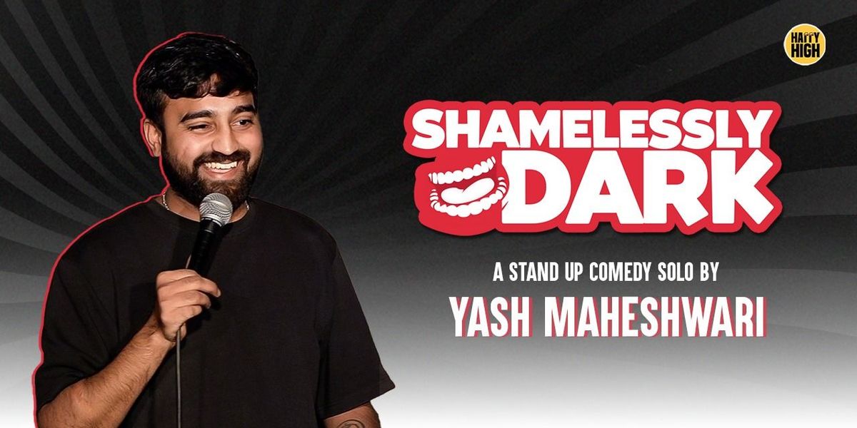 Shamelessly Dark - Yash Maheshwari Live