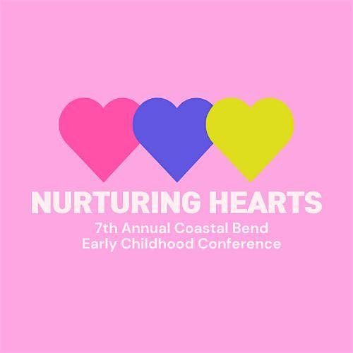 Nurturing Hearts - Seventh Annual CCAC Coastal Bend Early Childhood Confere