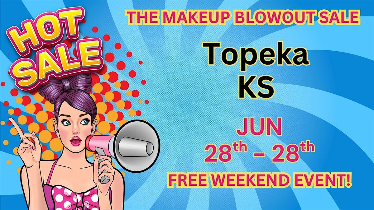 Topeka, KS- Makeup Blowout Sale Event!