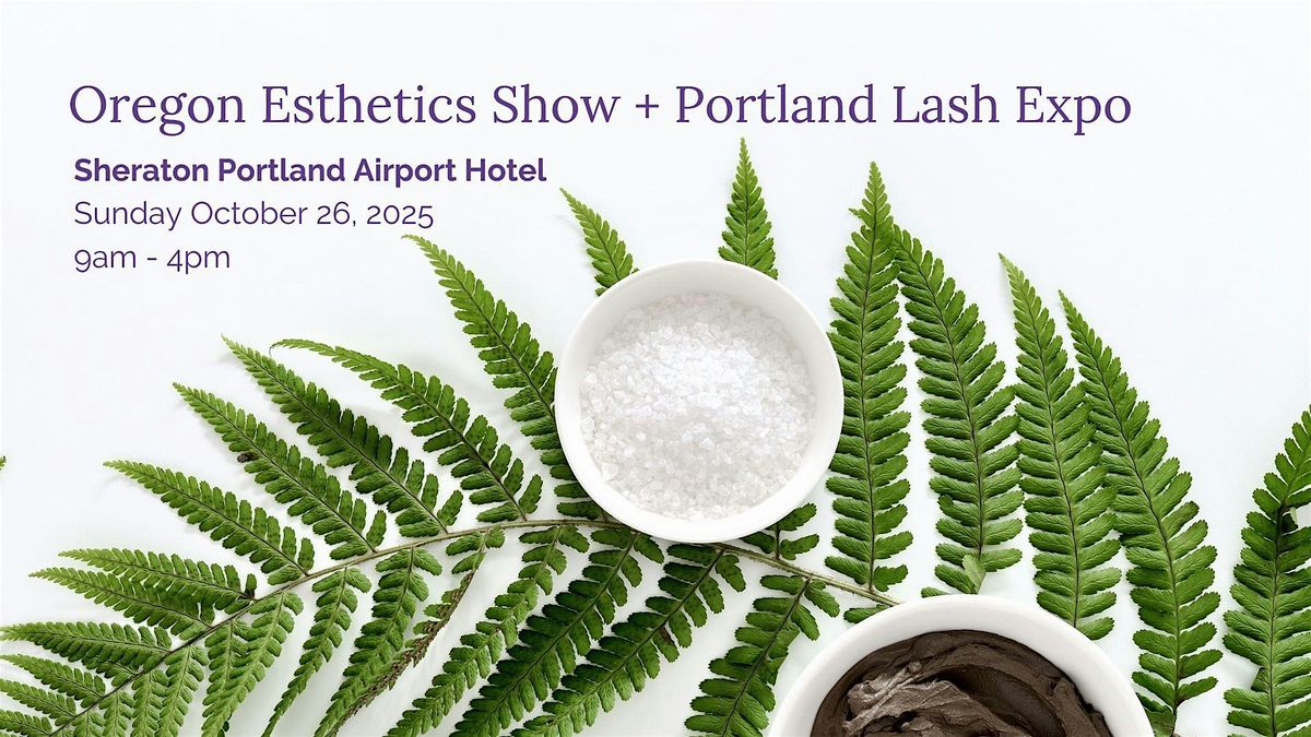 2025 Oregon Esthetics Show + Portland Lash Expo