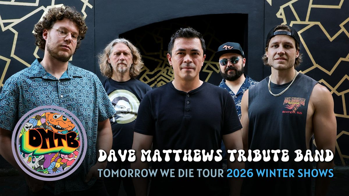 The DAVE MATHEWS TRIBUTE BAND - Tomorrow We Die Tour