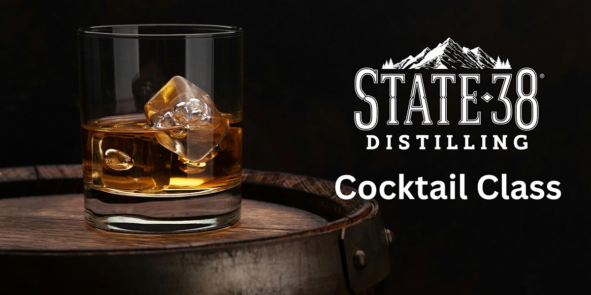 State 38 Distilling Cocktail Class  January 17, 2026