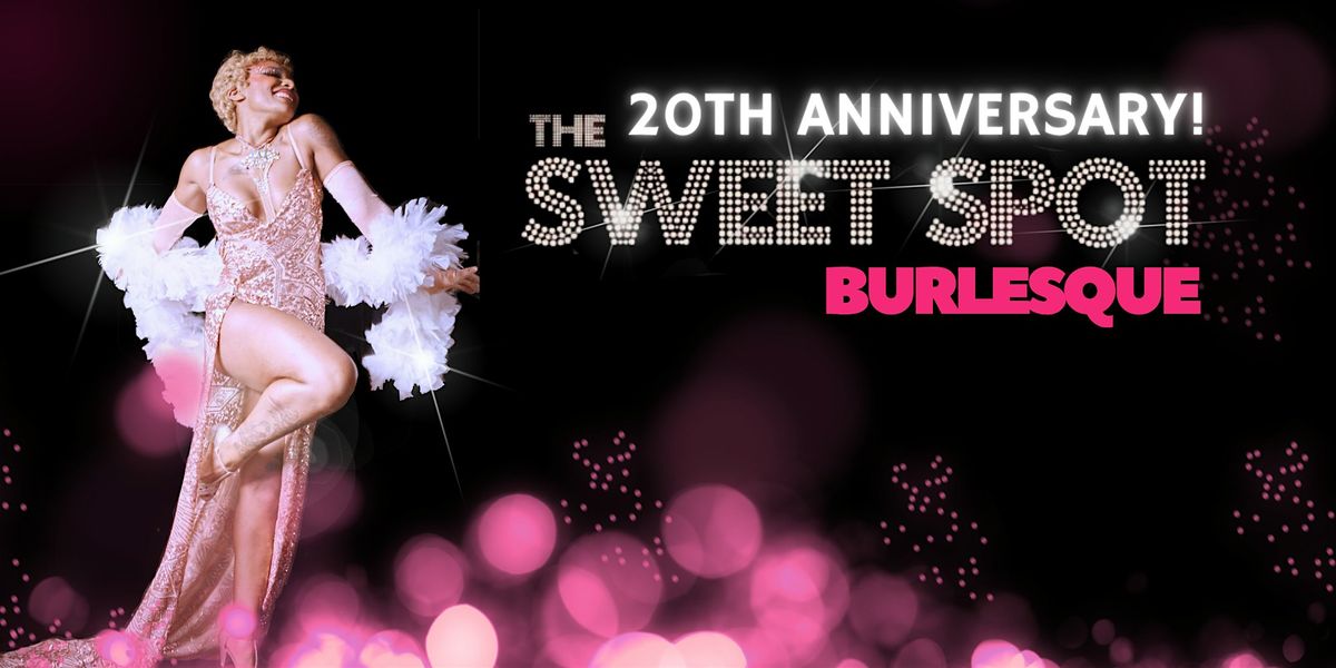The Sweet Spot Burlesque 20-YEAR ANNIVERSARY SHOW