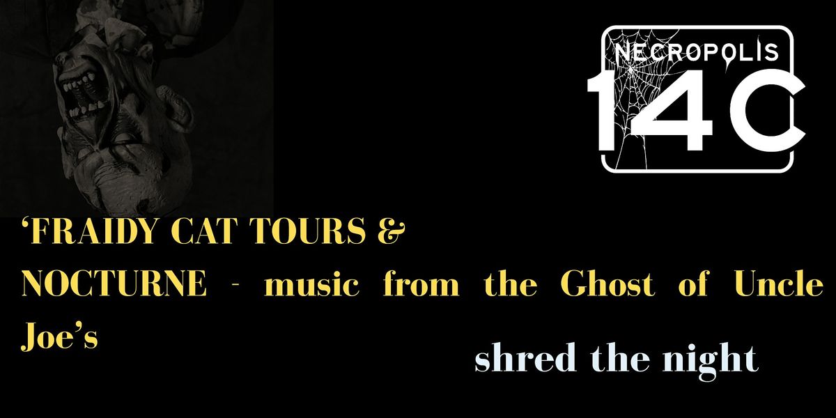 'Fraidy Cat tours PLUS music from the Ghost of Uncle Joe's