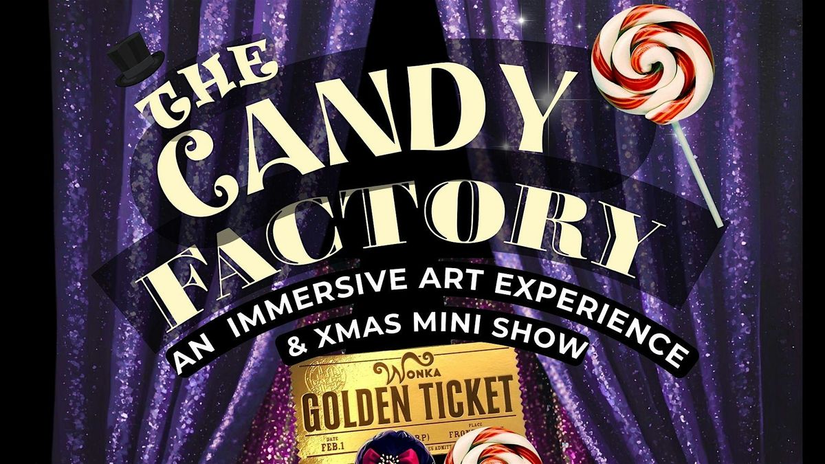 The Candy Factory: An Immersive Art Experience & Xmas Mini Show