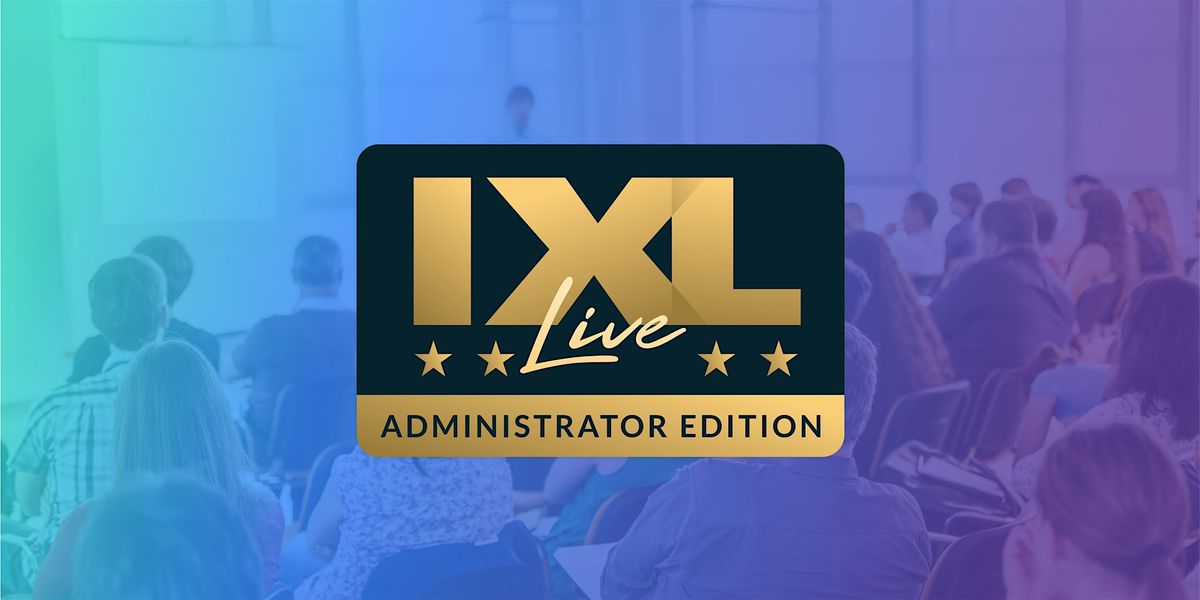 IXL Live: Administrator Edition - Fairfax, VA (Oct. 8)