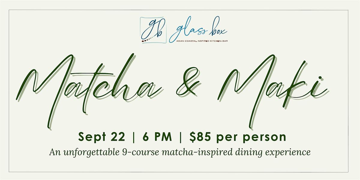 Matcha & Maki Dinner at Glass Box
