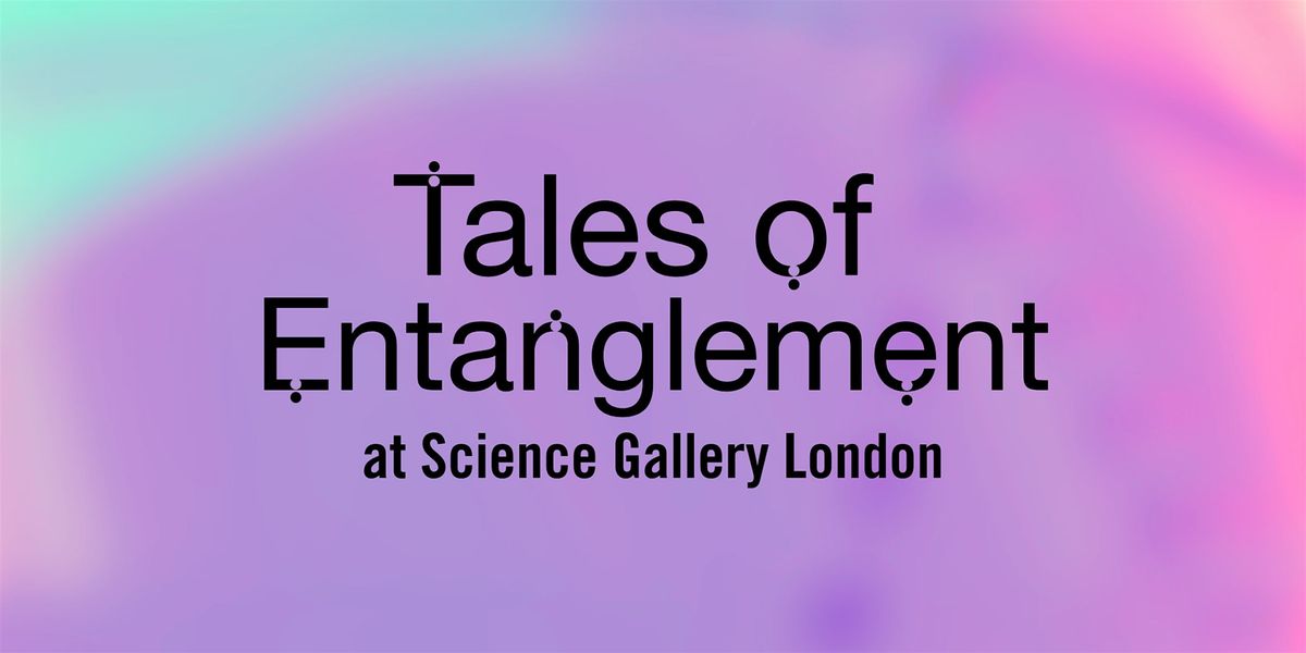 Friday Late: Tales of Entanglement