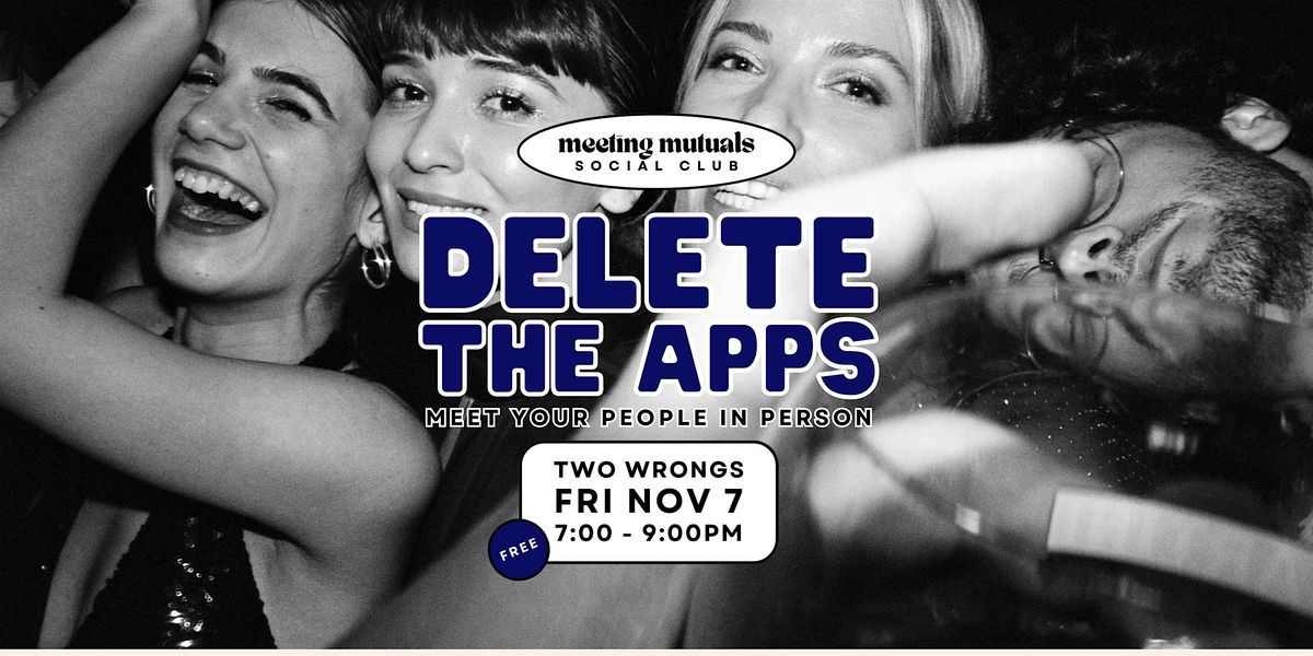 Delete the Apps | Free Dating Party | at Two Wrongs | 21+