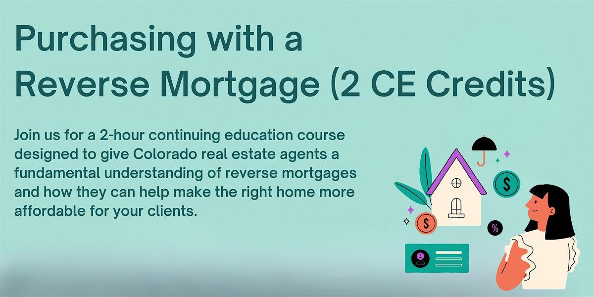 Purchasing with a Reverse Mortgage (2 CE Credits for CO Real Estate Agents)
