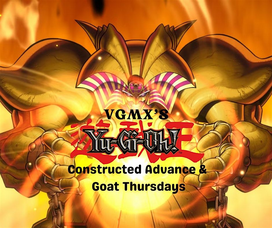 VGMX's Yu-Gi-Oh! Constructed Advance & GOAT Thursdays