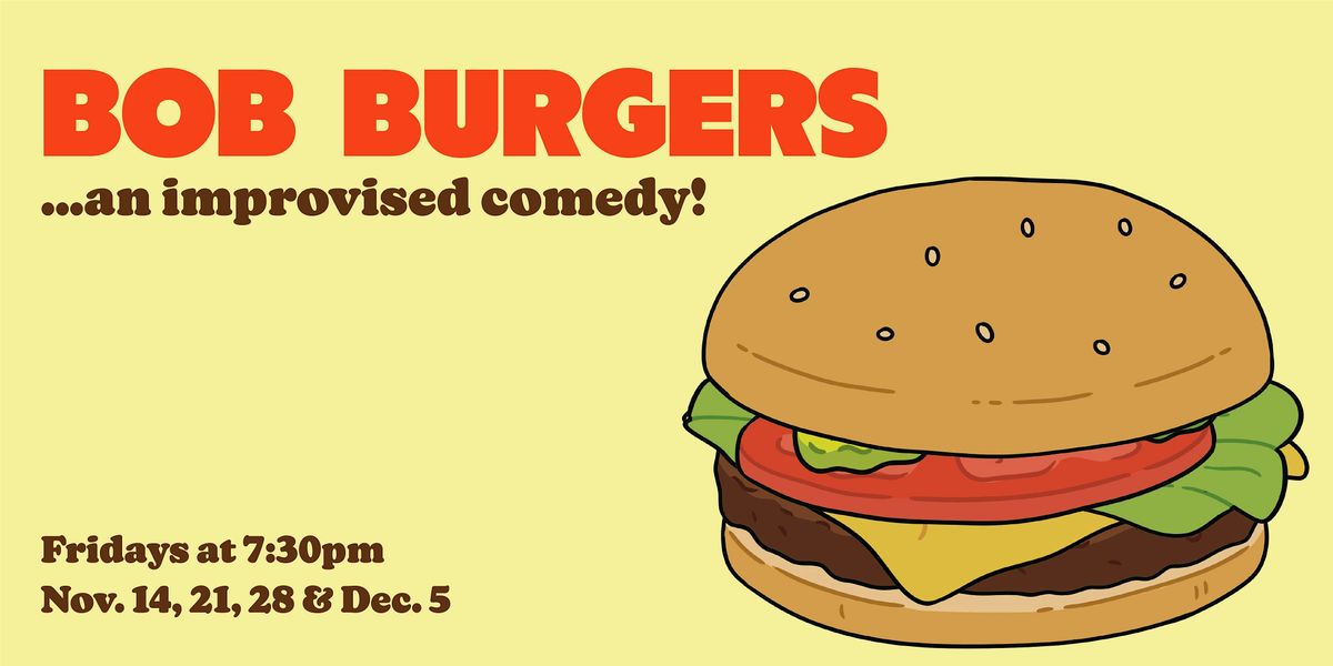Bob Burgers: An Improvised Comedy!