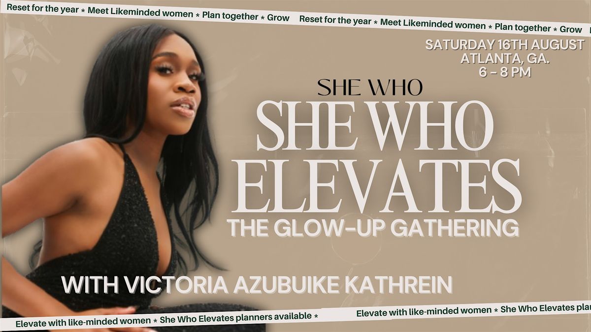She Who Elevates: The Glow-up Gathering