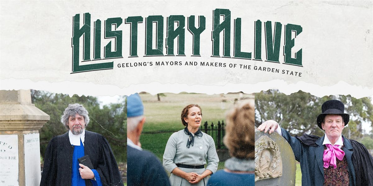 History Alive - Geelong's Makers and Mayors of the Garden State