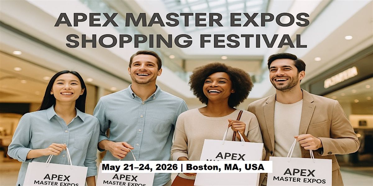 Apex Master Expos \u2013 Global Shopping Festival in Boston, MA, USA