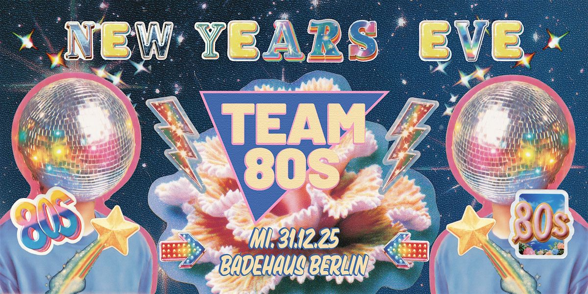 New Years Eve \u2022 Team 80s + Still Yeah \u2022 Badehaus Berlin