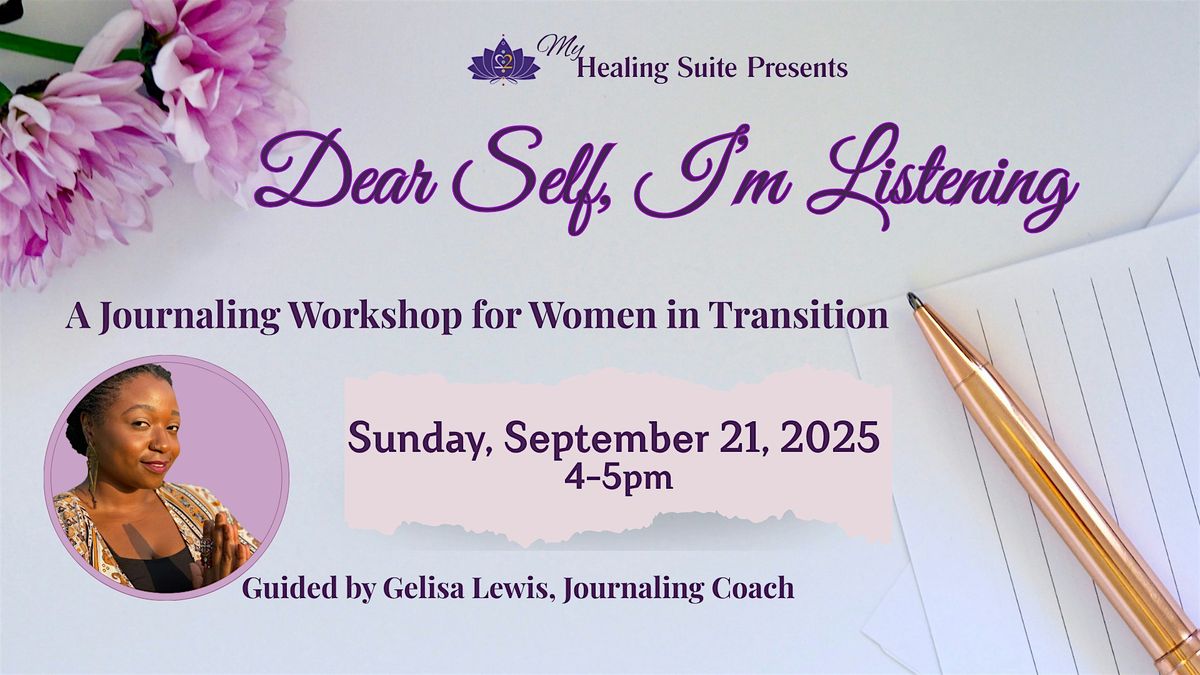 Dear Self, I\u2019m Listening: A Journaling Workshop for Women in Transition