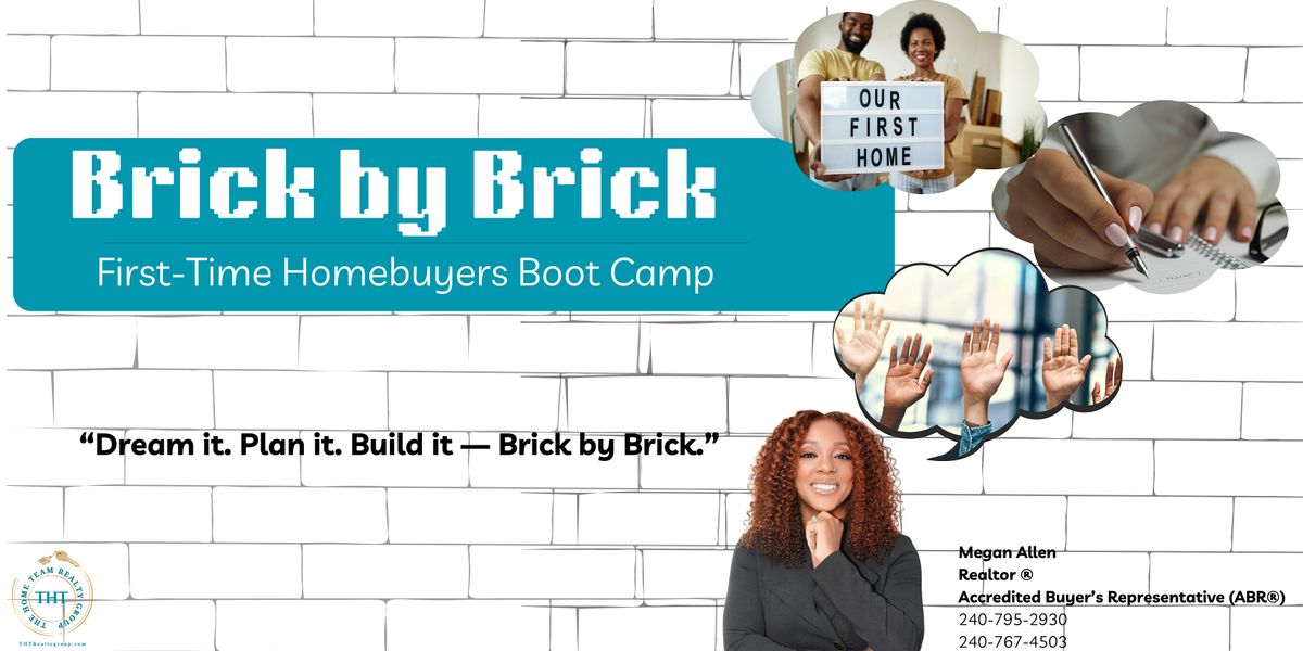 Brick by Brick: First-Time Homebuyers Boot Camp