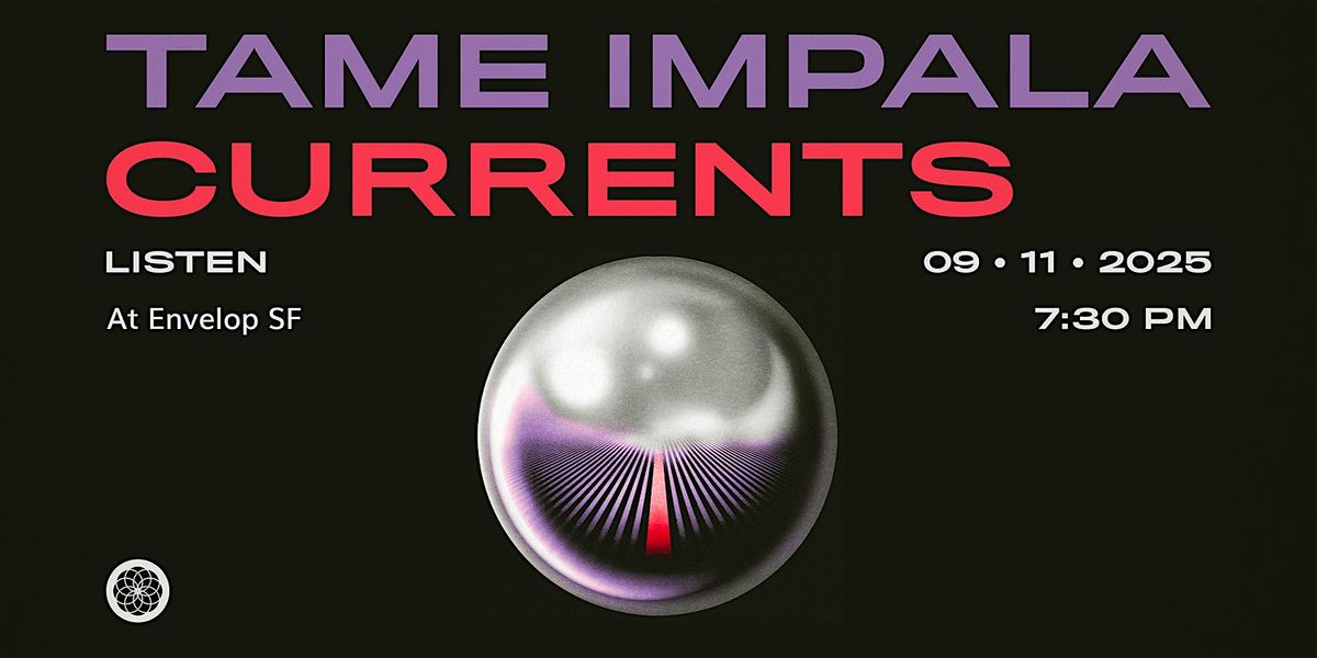 Tame Impala - Currents : LISTEN | Envelop SF (7:30pm)