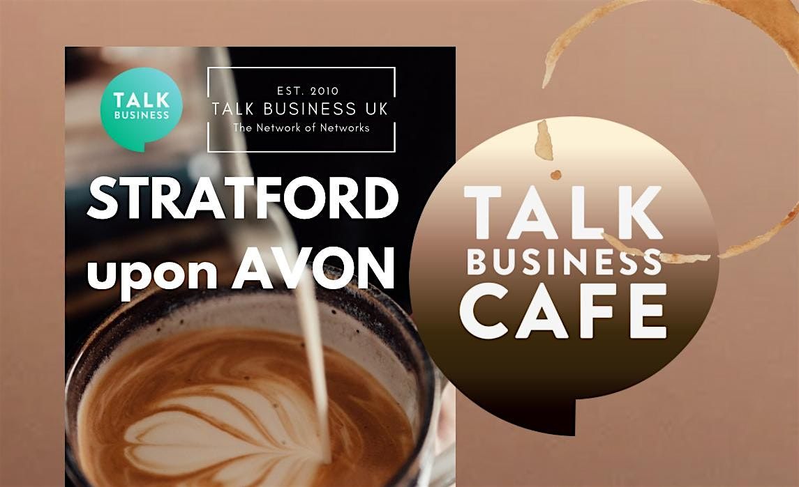 Talk Business Cafe Networking - Stratford upon Avon