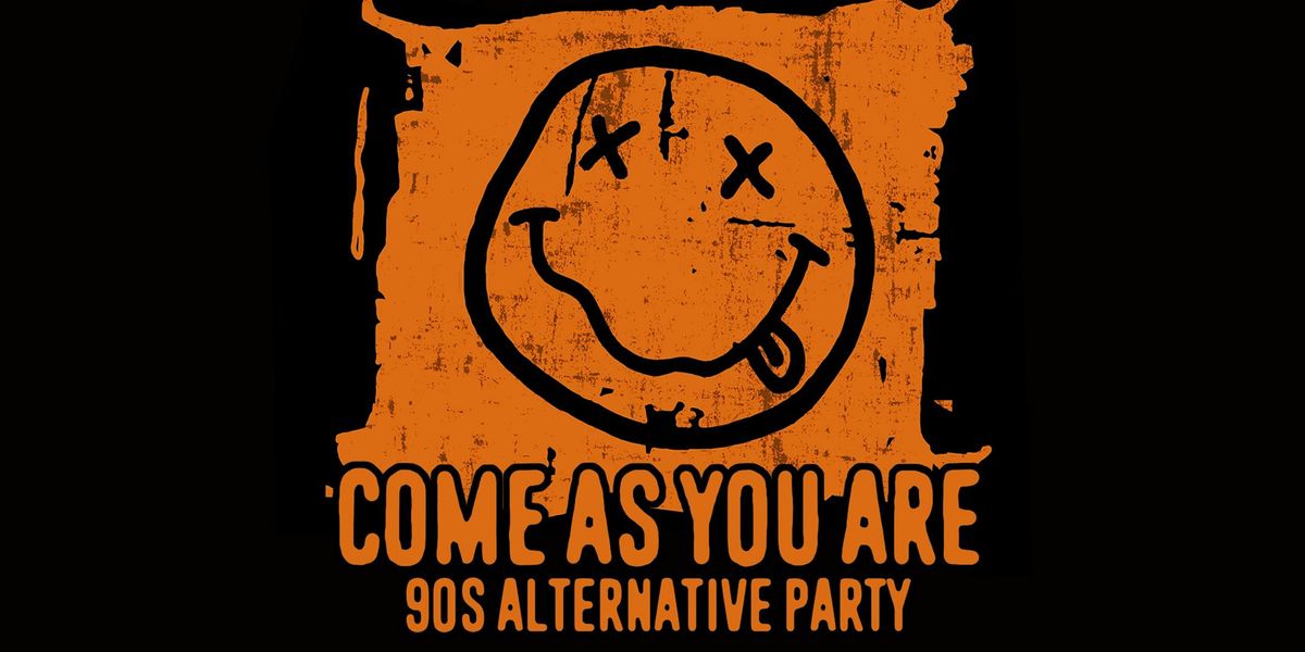 COME AS YOU ARE ['90s ALTERNATIVE PARTY]
