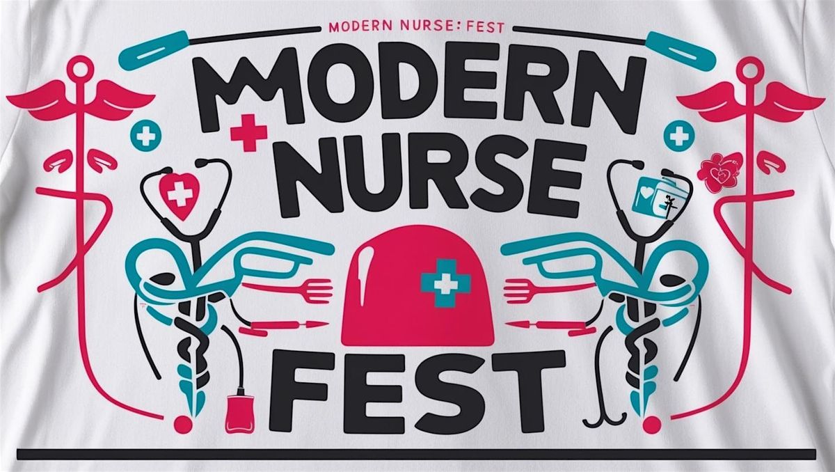 MODERN NURSE FEST Community Festival ALL WELCOME!