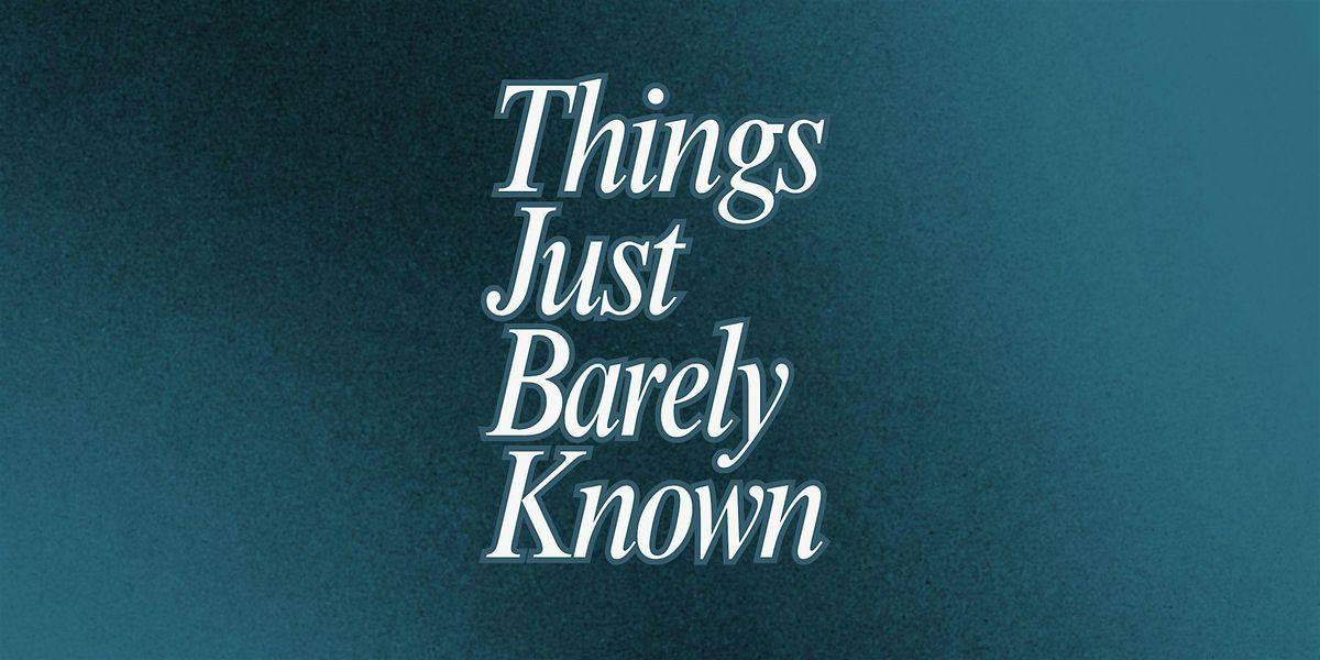 Things Just Barely Known