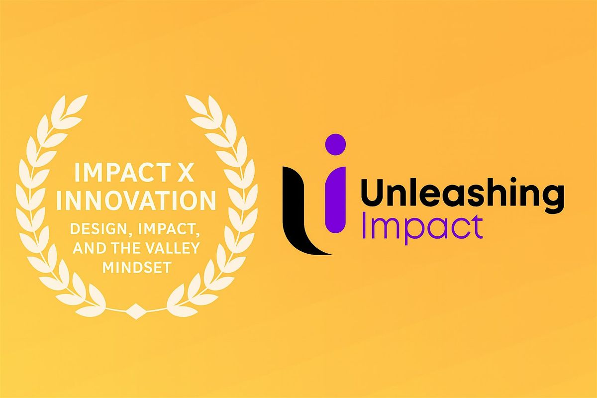 Impact x Innovation: Design, Impact, and the Valley Mindset