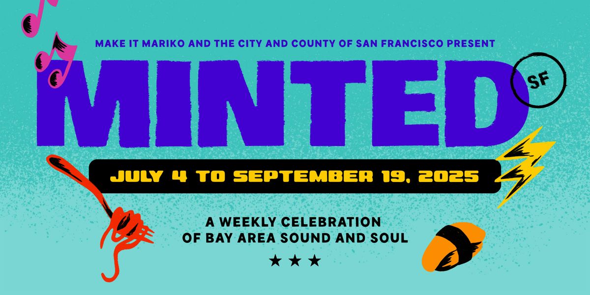 MINTED SF: A Weekly Celebration of Bay Area Sound & Soul