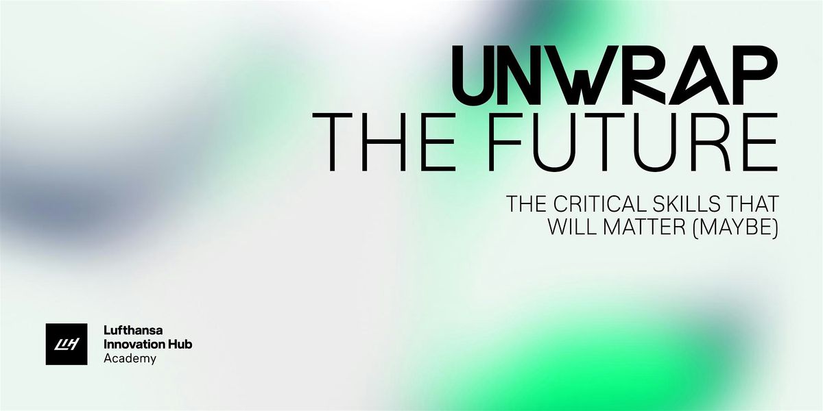 Unwrap the Future: The critical skills that will matter (maybe)