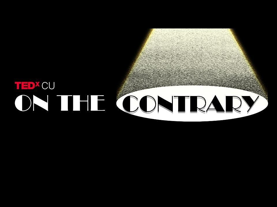 TEDxCU Presents: On the Contrary