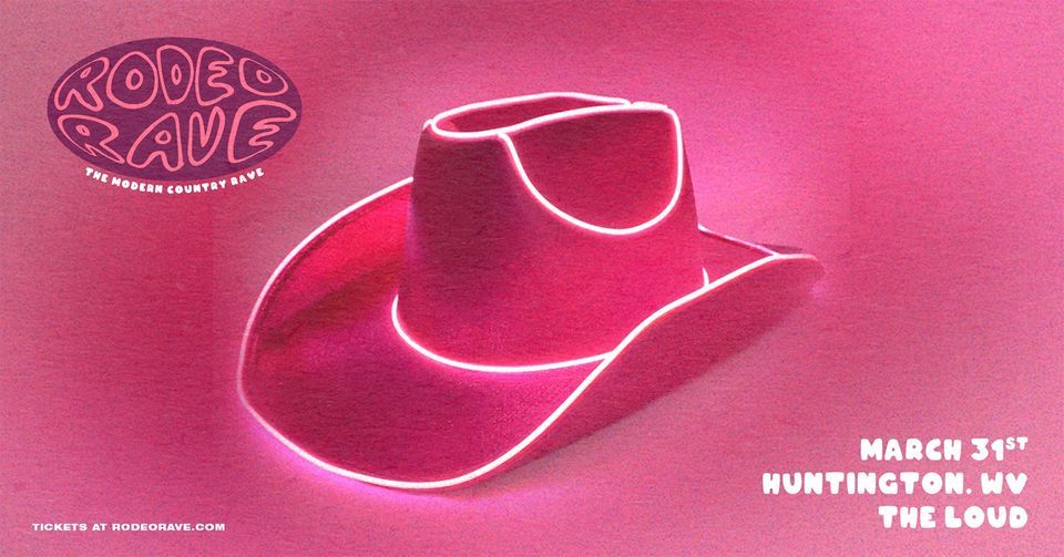 Rodeo Rave | The Loud - WV, Huntington, WV | March 31, 2023