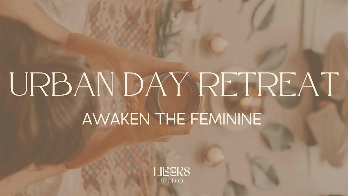 Awaken the Feminine Urban Day Retreat