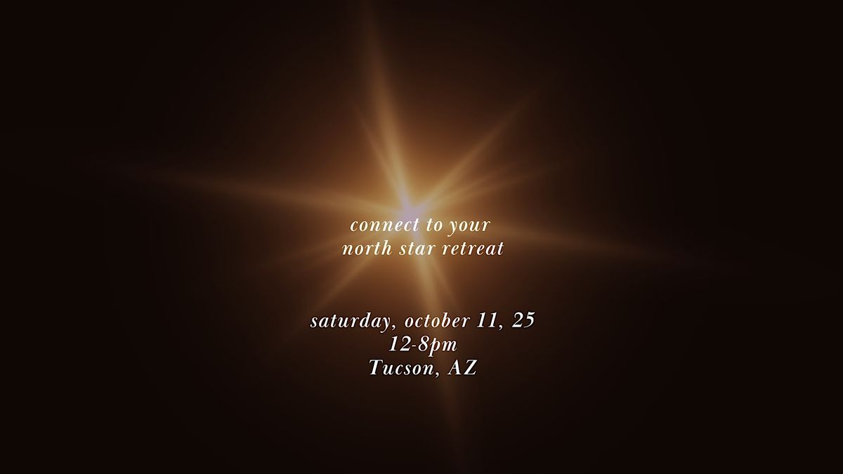 Connect to Your North Star Retreat Tucson, AZ