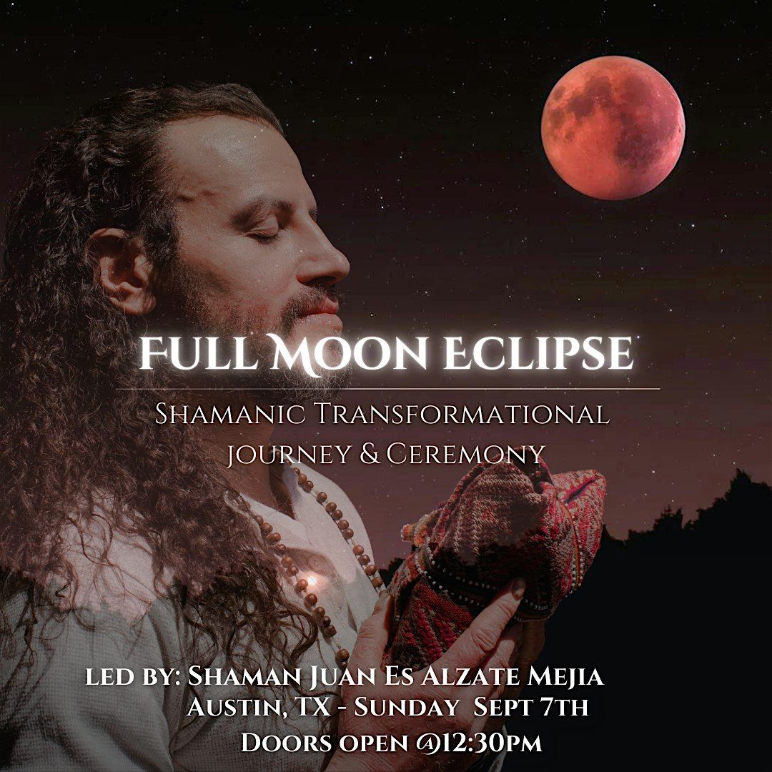 Full Moon Eclipse Shamanic Transformational Journey & Ceremony