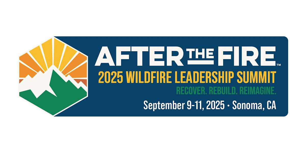 After The Fire USA 2025 Wildfire Leadership Summit