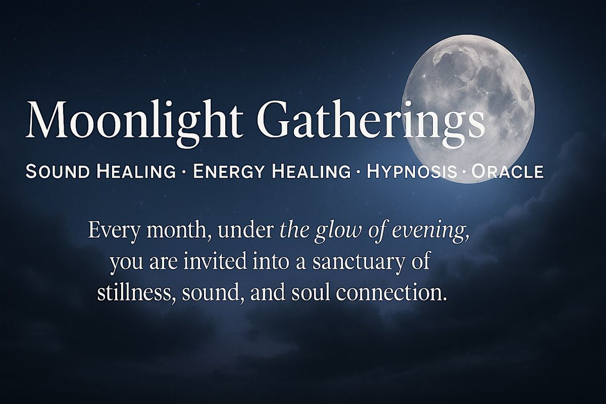 Moonlight Gatherings - Sound Bath\u2022  Energy Healing \u2022 Hypnotic  Journey