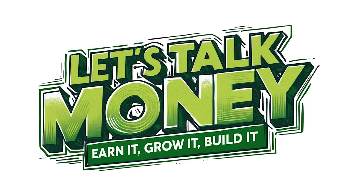 Wealth Building Day: Lets talk Money- Earn it, Grow it, Build it
