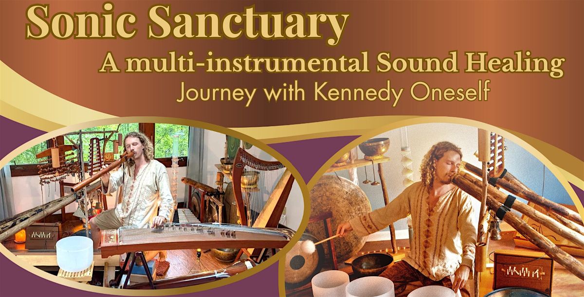 SONIC SANCTUARY: Sound Healing Journey with Kennedy Oneself