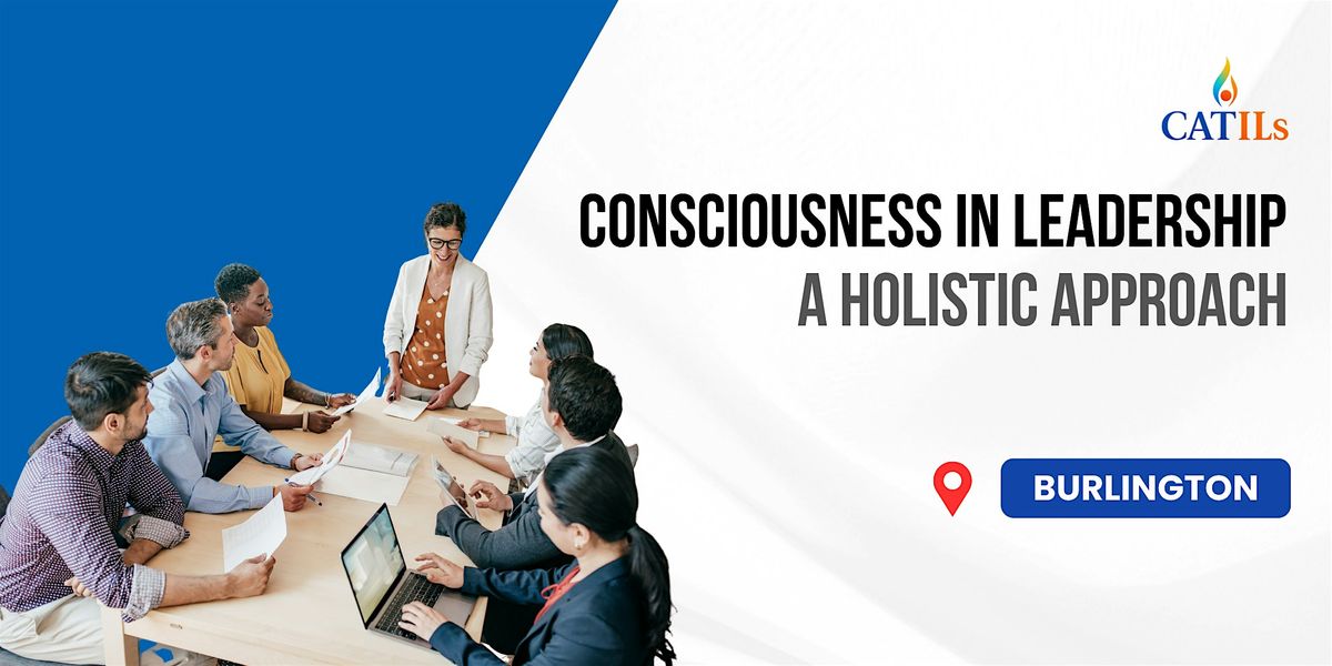 Consciousness in Leadership \u2013 A Holistic Approach in Burlington