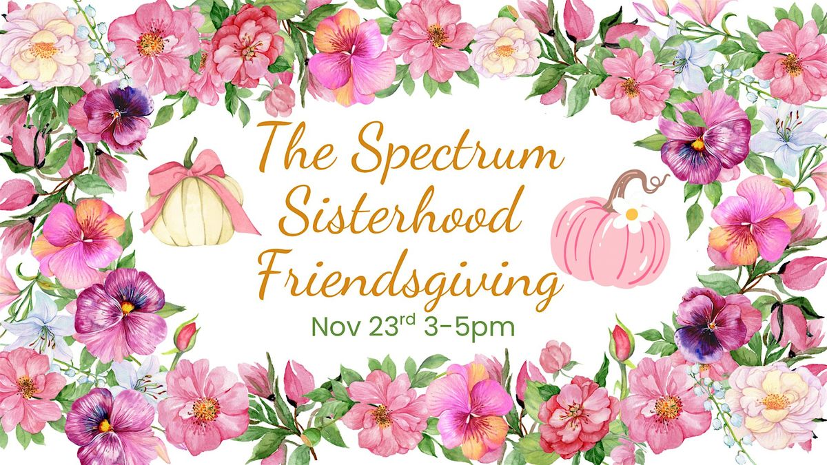 Spectrum Sisterhood Friendsgiving