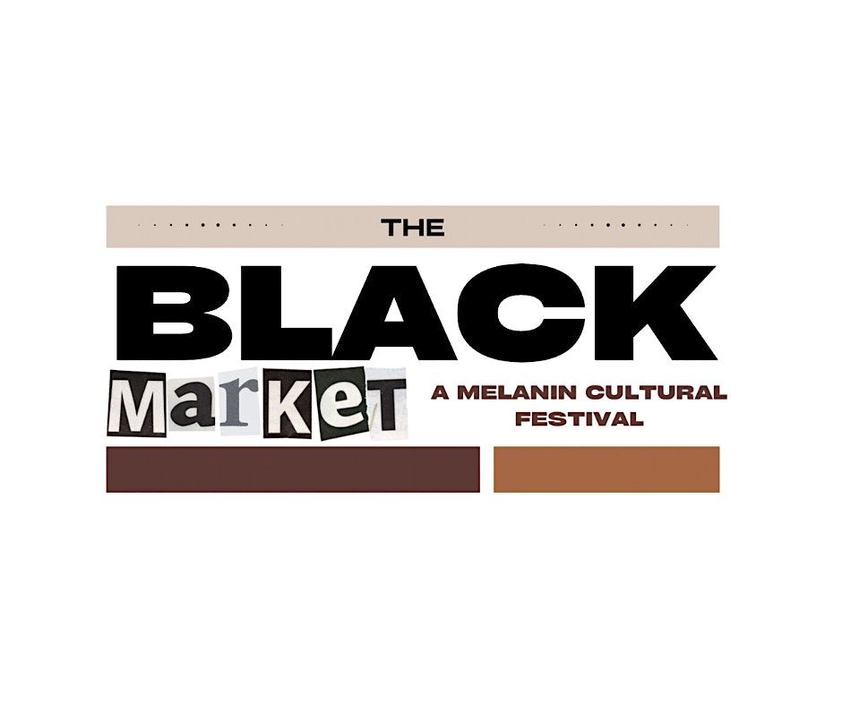 The Black Market, A Melanin Cultural Festival