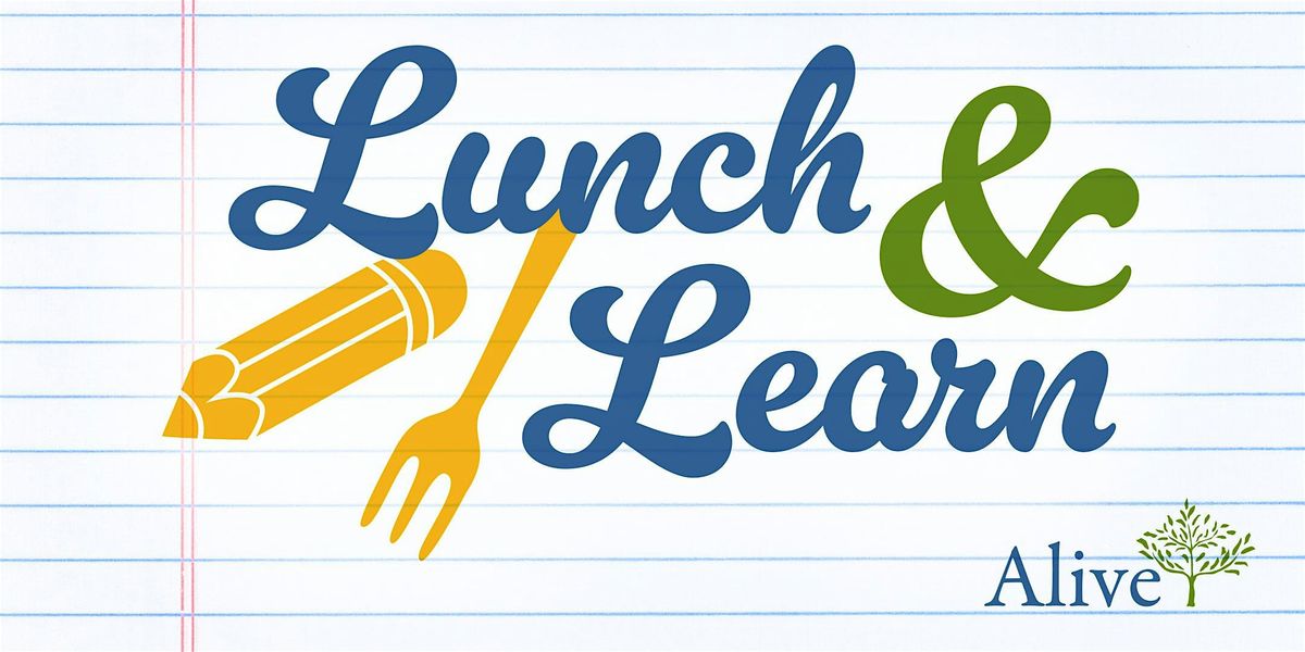 Alive Hospice Lunch and Learn \u2013 Purposeful Living and Dying